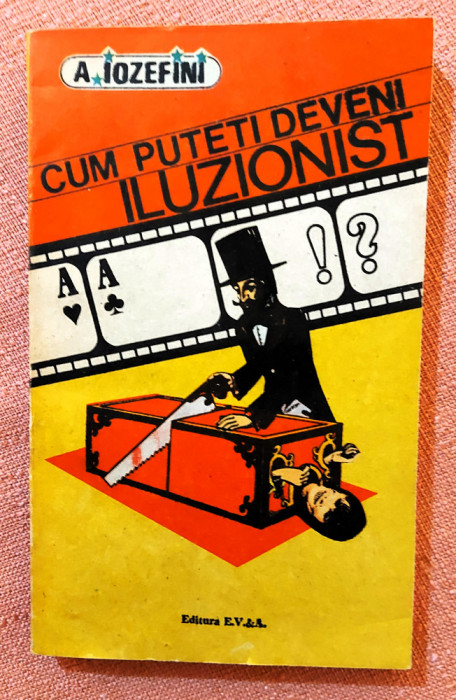 Cum puteti deveni iluzionist. Editura E.V. &amp;A. 1991 - A. Iozefini