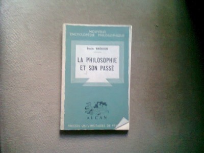 LA PHILOSOPHIE ET SON PASSE - EMILE BREHIER (FILOZOFIA SI TRECUTUL SAU) foto