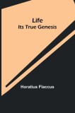 Life: Its True Genesis