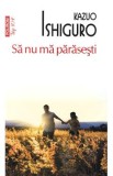 Sa nu ma parasesti - Kazuo Ishiguro