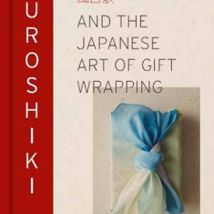 Furoshiki: And the Japanese Art of Gift Wrapping