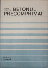 BETONUL PRECOMPRIMAT. BAZELE PROIECTARII-IGOR TERTEA-221278