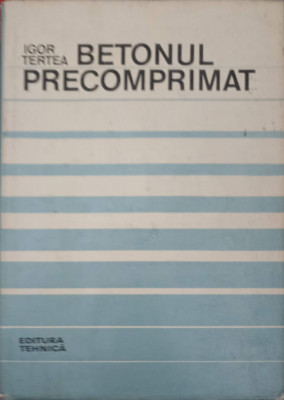 BETONUL PRECOMPRIMAT. BAZELE PROIECTARII-IGOR TERTEA foto