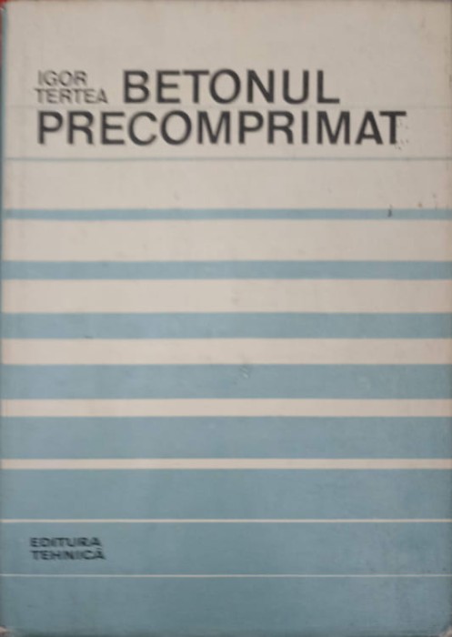 BETONUL PRECOMPRIMAT. BAZELE PROIECTARII-IGOR TERTEA-221277