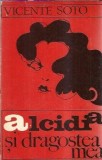 Cumpara ieftin Alcidia si dragostea mea - Vicente Soto