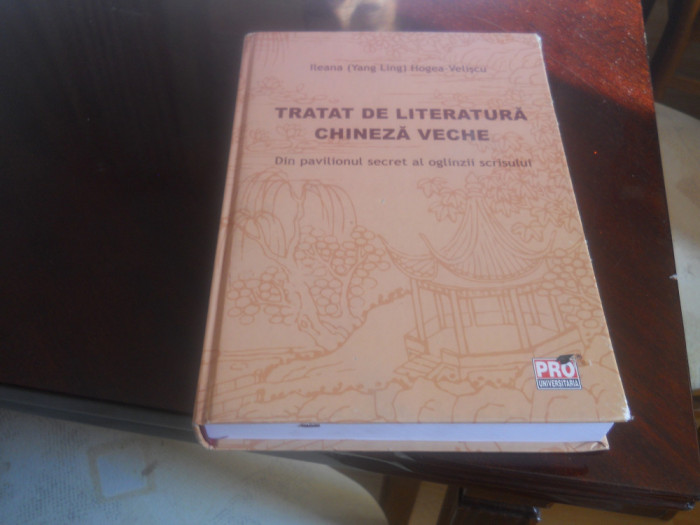 Tratat de literatura chineza veche- Ileana Hogea Veliscu,2013, Noua Ed.Cartonata