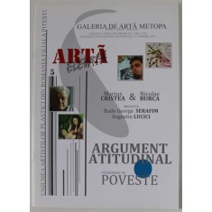 ARGUMENT ATITUDINAL , EVENIMENT DE POVESTE , CATALOG DE EXPOZITIE : MARIUS CRISTEA si NICOLAE BURCA , 2013