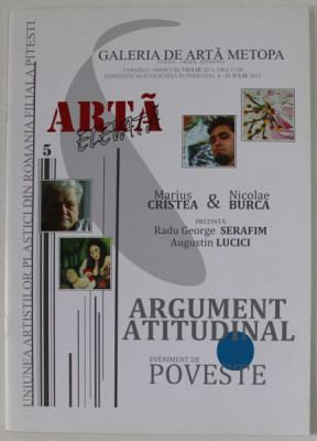 ARGUMENT ATITUDINAL , EVENIMENT DE POVESTE , CATALOG DE EXPOZITIE : MARIUS CRISTEA si NICOLAE BURCA , 2013 foto