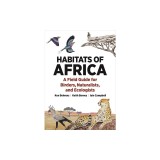 Habitats of Africa: A Field Guide for Birders, Naturalists, and Ecologists