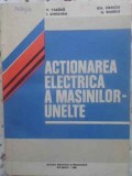 ACTIONAREA ELECTRICA A MASINILOR-UNELTE-V. TABARA, I. GHEGHEA, GH. OBACIU, G. BOIERU-348395