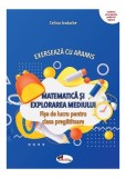 Exersează cu Aramis. Matematică și explorarea mediului. Clasa pregătitoare - Paperback - Celina Iordache - Aramis