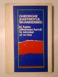 Gheorghe Kastriotul Skanderbeg și lupta albanezo-turcă &icirc;n secolul al XV-lea (ed. Virgil C&acirc;ndea)