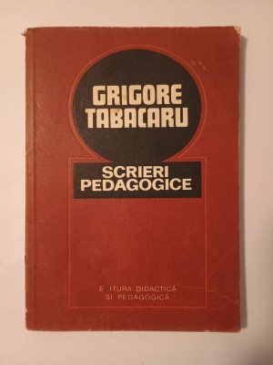Grigore Tabacaru - Scrieri pedagogice (ed. Dumitru Muster; Constantin Moscu) foto