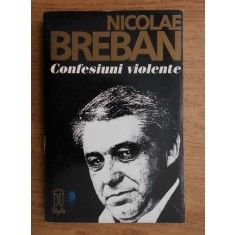Nicolae Breban - Confesiuni violente