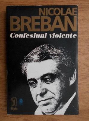 Nicolae Breban - Confesiuni violente foto