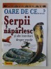 OARE DE CE...? SERPII NAPARLESC SI ALTE INTREBARI DESPRE REPTILE de AMANDA O&#039; NEILL , 2003