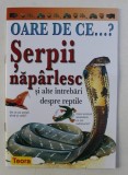 OARE DE CE...? SERPII NAPARLESC SI ALTE INTREBARI DESPRE REPTILE de AMANDA O&#039; NEILL , 2003