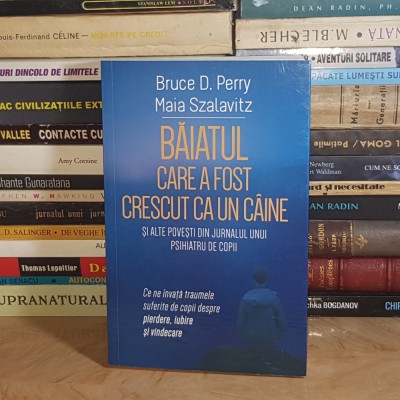 BRUCE D. PERRY - BAIATUL CARE A FOST CRESCUT CA UN CAINE , 2025 * foto