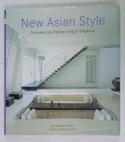 NEW ASIAN STYLE , CONTEMPORARY TROPICAL LIVING IN SINGAPORE by JANE DOUGHTY MARDSEN , 2002