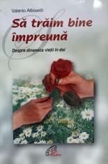 SA TRAIM BINE IMPREUNA. DESPRE DINAMICA VIETII IN DOI-VALERIO ALBISETTI-236628