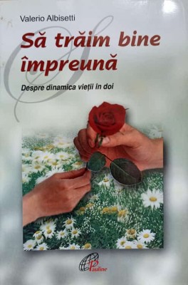 SA TRAIM BINE IMPREUNA. DESPRE DINAMICA VIETII IN DOI-VALERIO ALBISETTI foto