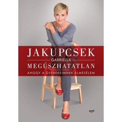 Meg&amp;uacute;szhatatlan - Ahogy a gyerekeimnek elmes&amp;eacute;lem - Jakupcsek Gabriella foto