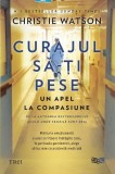 Cumpara ieftin Curajul să-ți pese. Un apel la compasiune - Paperback - Christie Watson - Trei