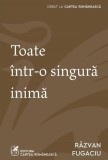 Cumpara ieftin Toate &icirc;ntr-o singură inimă - Paperback brosat - Cartea Rom&acirc;nească