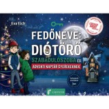 Fedőneve: Di&oacute;t&ouml;rő - Szabadul&oacute;szoba &eacute;s adventi napt&aacute;r gyerekeknek - Eva Eich