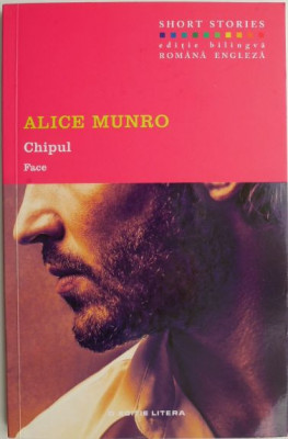 Chipul/Face &amp;ndash; Alice Munro (editie bilingva romana-engleza) foto