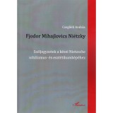 Fjodor Mihajlovics Nietzky - Sz&eacute;ljegyzetek a k&eacute;sei Nietzsche nihilizmus- &eacute;s eszt&eacute;tikumk&eacute;p&eacute;hez - Czegl&eacute;di Andr&aacute;s