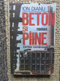 ION DIANU , BETON SI PAINE-CU DEDICATIE SI AUTOGRAF
