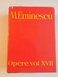 M. EMINESCU , OPERE , VOL. XVII , BIBLIOGRAFIE , VIATA - OPERA , REFERINTE , PARTEA I 1866 - 1938 , 1999