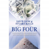 Cumpara ieftin Big Four. Profesionistii de care depinde soarta celor mai mari companii din lume, Ian D. Gow &amp; Stuart Kells