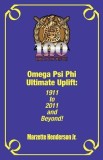 Omega Psi Phi Ultimate Uplift: 1911 to 2011 and Beyond!