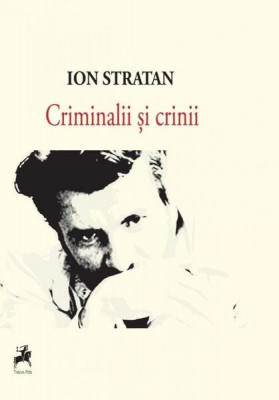 Criminalii și crinii - Paperback brosat - Ion Stratan - Tracus Arte foto