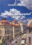 Prin Bucurestiul magic | Viorel Dianu, 2019, Tracus Arte