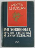 IMUNOBIOLOGIE PENTRU CHIRURGI SI ANESTEZISTI de MIRCEA CHIOREAN , 1983 , COTOR LIPIT CU SCOTCH