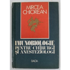 IMUNOBIOLOGIE PENTRU CHIRURGI SI ANESTEZISTI de MIRCEA CHIOREAN , 1983 , COTOR LIPIT CU SCOTCH