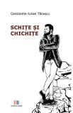 Schite si chichite - Constantin-Iulian Tanascu