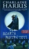 Charlaine Harris - Moarta pentru toti. Vampirii Sudului, volumul 4
