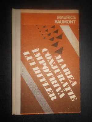Maurice Baumont - Marea conjuratie impotriva lui Hitler (1977, editie cartonata) foto