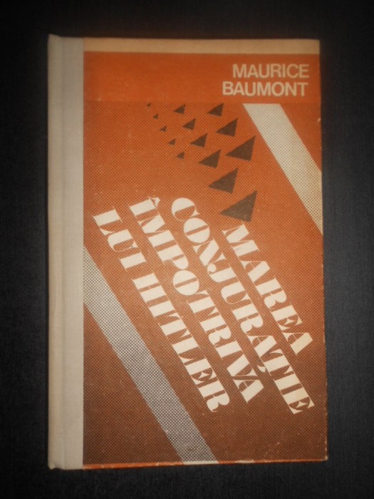 Maurice Baumont - Marea conjuratie impotriva lui Hitler (1977, editie cartonata)