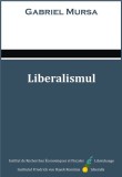Liberalismul - Gabriel Mursa - Carte de Politica