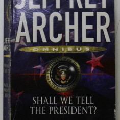 SHALL WE TELL THE PRESIDENT ? and NOT A PENNY MORE , NOT A APENNY LES by JEFFREY ARCHER , 2004