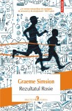 Rezultatul Rosie - Graeme Simsion - Editura Polirom