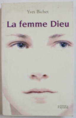LA FEMME DIEU par YVES BICHET , roman , 2001 foto