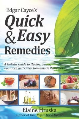 Edgar Cayce&amp;#039;s Quick &amp;amp; Easy Remedies: A Holistic Guide to Healing Packs, Poultices and Other Homemade Remedies foto