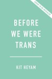 Before We Were Trans: A New History of Gender