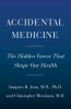 Random Acts of Medicine: The Hidden Forces That Sway Doctors, Impact Patients, and Shape Our Health